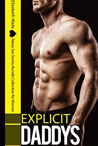 Explicit Daddys Taboo Sex Stories Bundle Collection For Women By Elizabeth Wade Goodreads