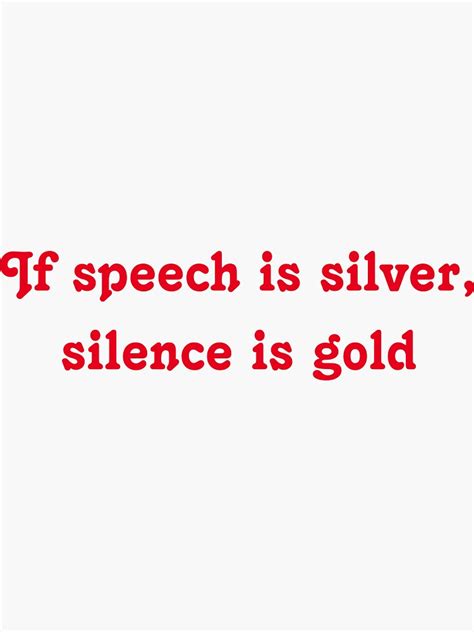 If Speech Is Silver Silence Is Gold Sticker For Sale By Mounir7
