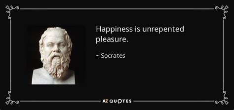 Socrates Quote Happiness Is Unrepented Pleasure