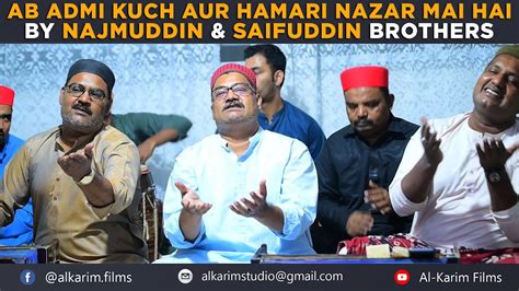 Ab Admi Kuch Or Hamari Nazr Me Hai Najmuddin And Saifuddin Brothers