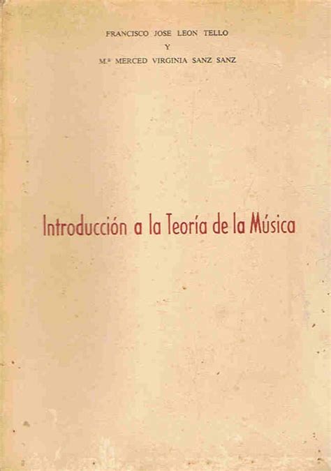 IntroducciÓn A La TeorÍa De La MÚsica By León Tello Francisco José