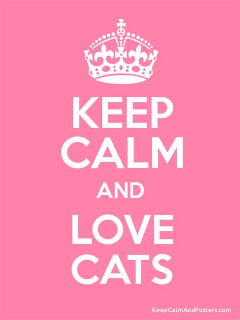 Keep Calm And Love Cats Keep Calm And Posters Generator Maker For