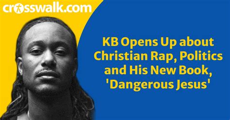 Rapper Kb Talks Christian Rap Politics And His New Book Dangerous
