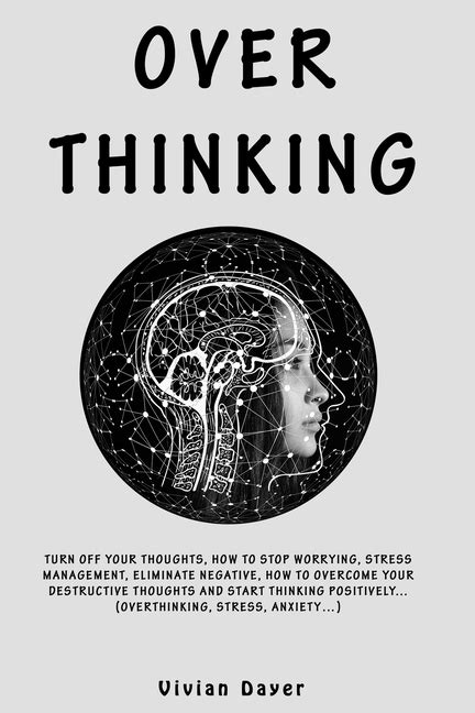 Overthinking Turn Off Your Thoughts How To Stop Worrying Stress Management Eliminate