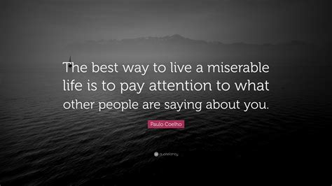Paulo Coelho Quote The Best Way To Live A Miserable Life Is To Pay