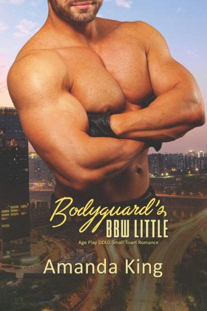 Bodyguards Bbw Little Age Play Ddlg Small Town Romance By Amanda King Paperback Barnes And Noble®