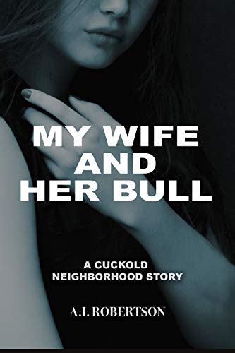 my wife and her bull a cuckold neighborhood story ebook robertson a i amazon ca kindle store