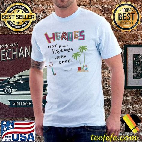 Heroes Not All Heroes Wear Capes Quarterfinal Shirt Teefefe Premium ™ Llc