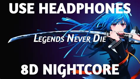 8d Nightcore Legends Never Die Youtube