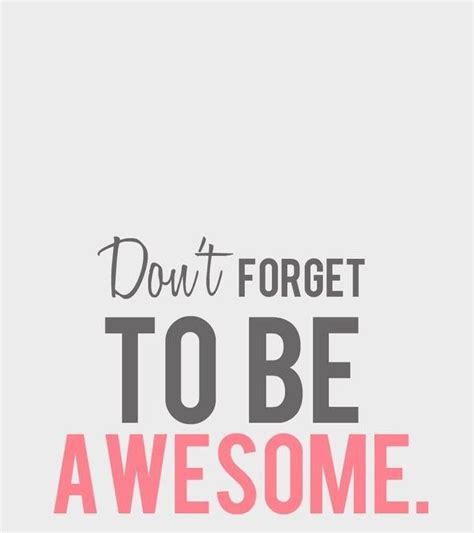Be Awesome Inspirational Quote Quotes Pinterest