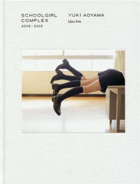 Schoolgirl Complex 2006－2015 青山 裕企【著】 紀伊國屋書店ウェブストア