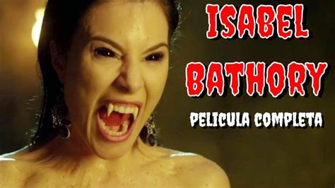 ISABEL BATHORY CONDESA VAMPIRA PELICULA COMPLETA ESPAÑOL ECHOS REALES LA MAYOR ASESINA DE