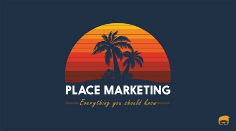 Place Marketing Strategies And Real World Examples Feedough