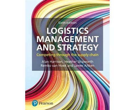 Logistics Management And Strategy 6ed Competing Through The Supply