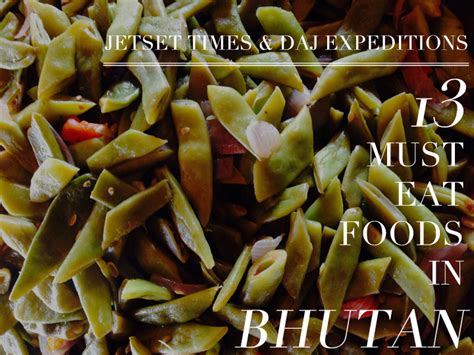 Spice Up Your Trip With These 13 Must Eat Foods In Bhutan Jetset Times