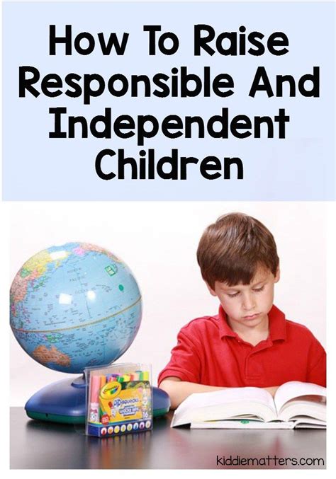 How To Raise Responsible And Independent Children Kiddie Matters