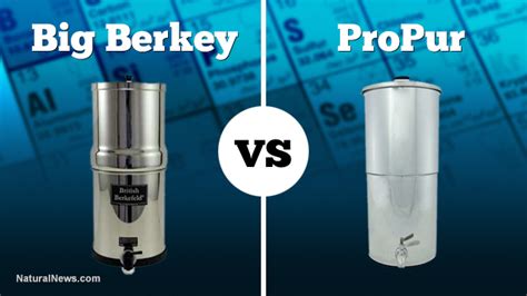 Big Berkey Beats Propur Gravity Water Filter For Removal Of Heavy