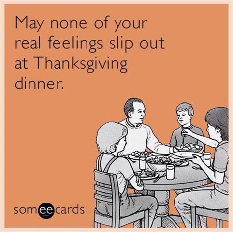 May none of your real feelings slip out at Thanksgiving dinner