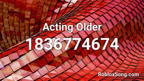Acting Older Roblox Id Roblox Music Codes