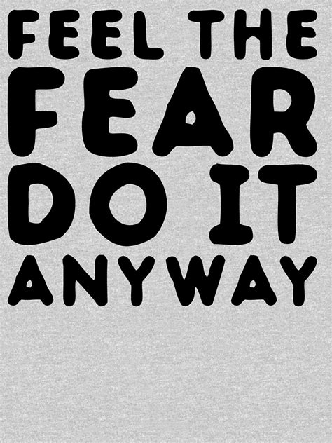 Feel The Fear Do It Anyway Inspirational T Shirt By Monksnothunks