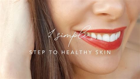 1 Simple Step To Healthy Skin Youtube