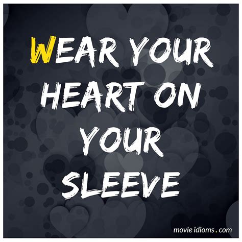 Wear Your Heart On Your Sleeve Idiom Idioms Idiom Examples