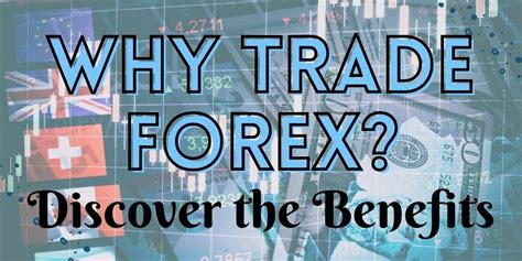 Why Trade Forex Discover The Benefits