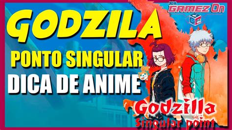 Godzila Ponto Singular Dica De Anime Youtube