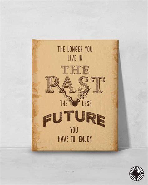 The Longer You Live In The Past Inspirational Canvas Print
