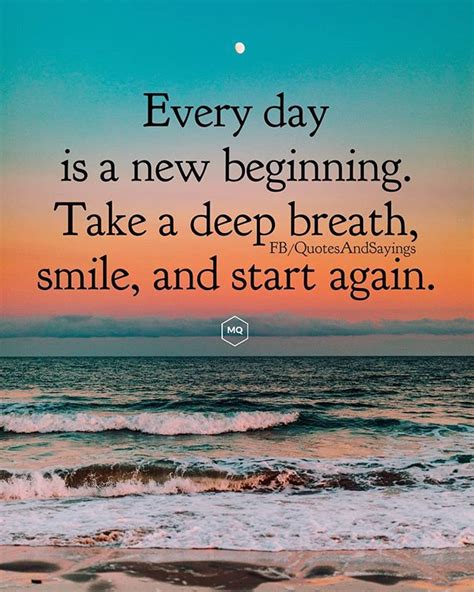 Every Day Is A New Beginning Take A Deep Breath Smile And Start Again Unknown Quotes