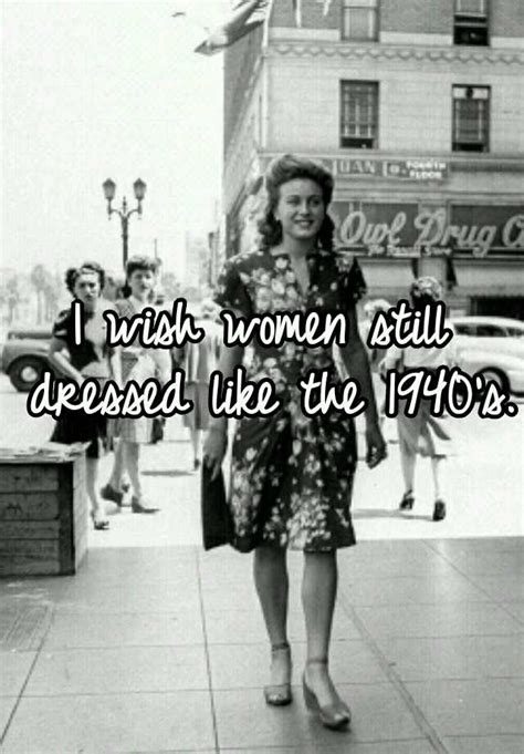 I Wish Women Still Dressed Like The 1940s