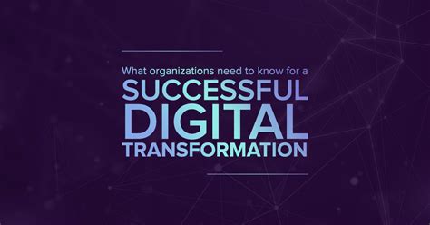 What Organizations Need To Know For A Successful Digital Transformation