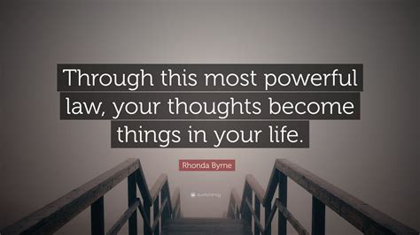 Best thoughts become things quotes selected by thousands of our users! Rhonda Byrne Quote: "Through this most powerful law, your thoughts become things in your life ...