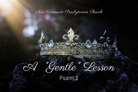 Psalm 2 A Gentle Lesson New Covenant Presbyterian Church