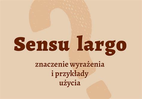 Sensu Largo Co To Jest Definicja I Synonimy Polszczyzna Pl