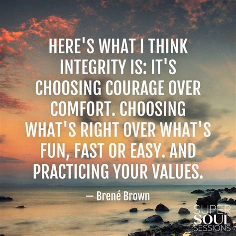 Heres What I Think Integrity Is Its Choosing Courage Over Comfort