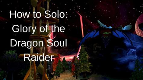 The dragon soul is a raid instance, introduced in world of warcraft patch 4.3. How to Solo Glory of the Dragon Soul Raider (Patch 8.2) - YouTube