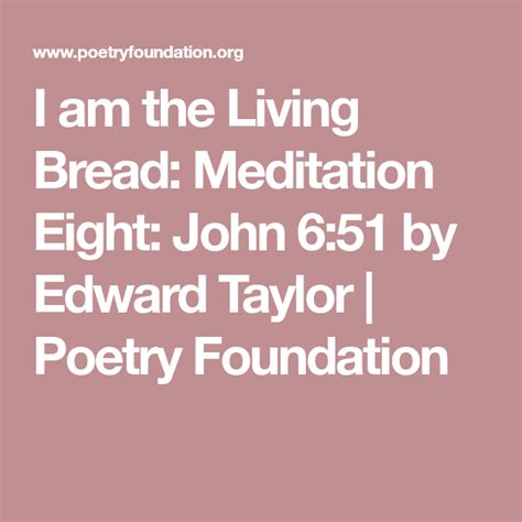I am the Living Bread: Meditation Eight: John 6:51 by Edward Taylor