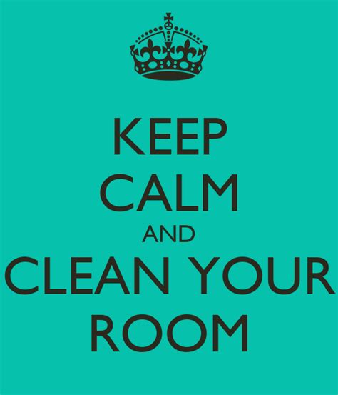 Keep Calm And Clean Your Room Poster Diana Keep Calm O Matic