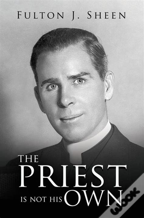 The Priest Is Not His Own De Fulton J Sheen Ebook Wook