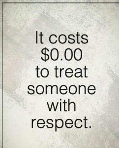 People behave how they like, but you need to keep in mind that if you are not respectful towards others, they will not respect you too. 50 Famous Respect is Earned Quotes - Quotes Yard