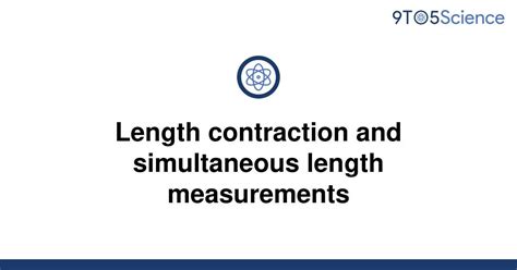 [solved] length contraction and simultaneous length 9to5science