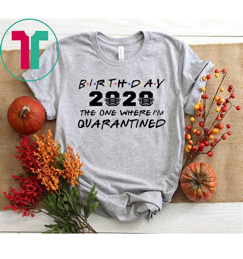 Even though you won't be blowing out candles irl, that doesn't mean you can't celebrate a quarantine when a birthday comes up, you're probably longing for the days before long distance. Birthday 2020 Quarantine Shirt Quarantined Birthday Gift ...