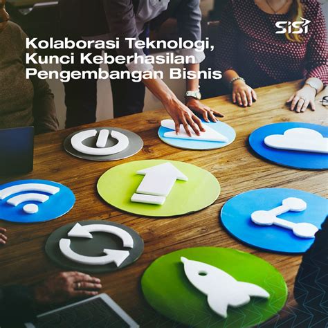 Kolaborasi Teknologi Kunci Keberhasilan Pengembangan Bisnis Sisi