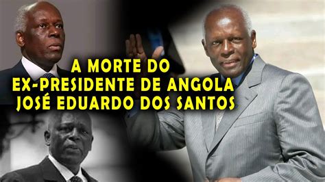 Veja Qual Foi A Causa Da Morte Do Ex Presidente De Angola JosÉ Eduardo Dos Santos Youtube