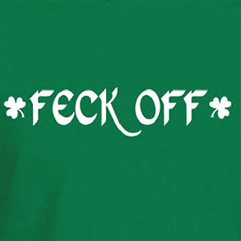 Feck Off Funny Irish Slang St Patricks Day Celtic Saint Humor Clover T