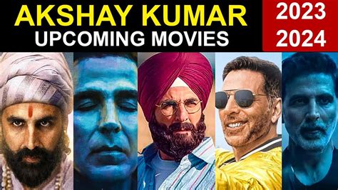 Akshay Kumar Upcoming Movies 2023 2024 Akshay Kumar Upcoming Movies