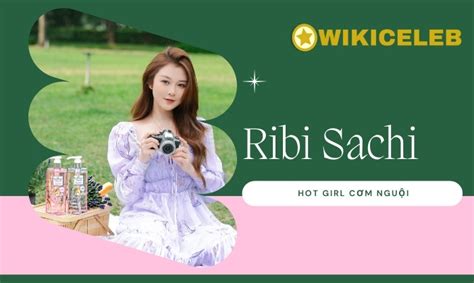 Ribi Sachi Là Ai Bật Mí đời Tư Của Hot Girl Cơm Nguội