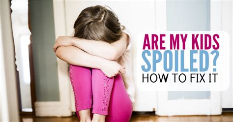 Are My Kids Spoiled 3 Signs Of Entitled Behavior And What You Can Do