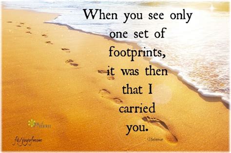 When You See Only One Set Of Footprints It Was Then That I Carried You